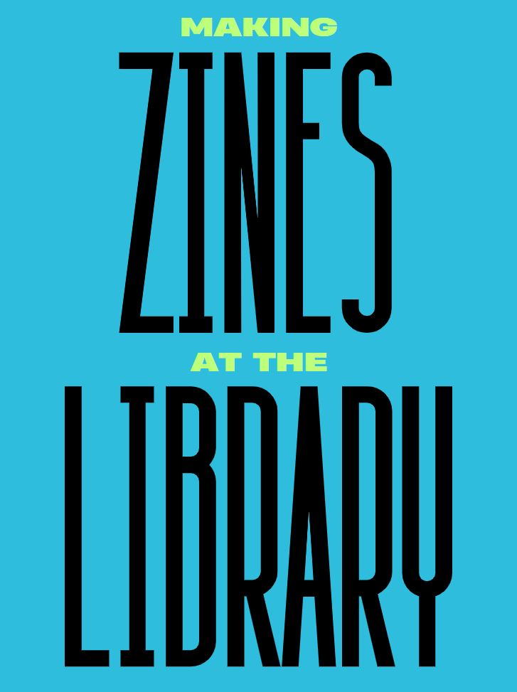 bold graphic with the title of the zine "Making Zines at the Library"